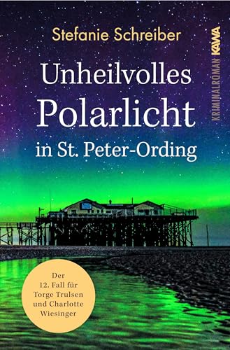 Unheilvolles Polarlicht in St. Peter-Ording: Der zwölfte Fall für Torge Trulsen und Charlotte Wiesinger (Torge Trulsen und Charlotte Wiesinger - Kriminalroman)
